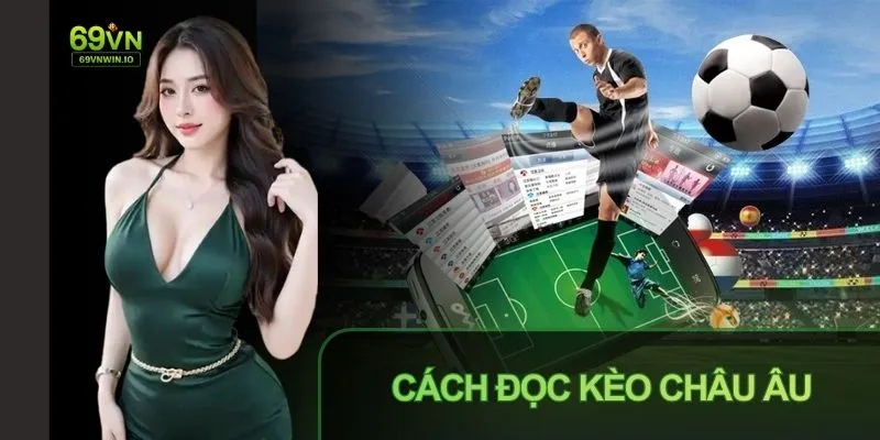 Nắm được cách kèo Châu Âu là gì giúp bạn chơi hiệu quả