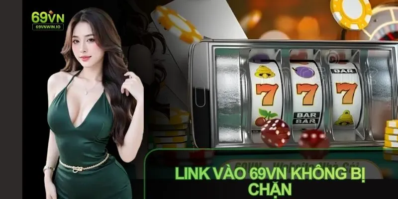 Link vào 69vn không chặn: Truy cập nhanh chóng, an toàn 1 Cách tìm và truy cập link vào 69vn không chặn nhanh chóng