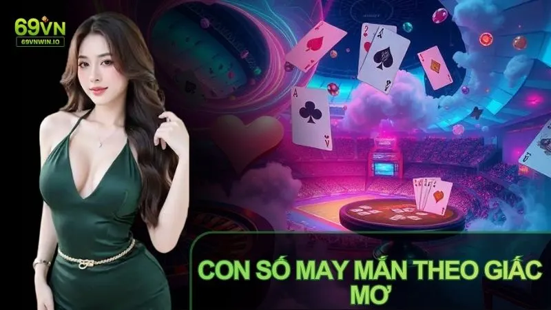 Ý nghĩa trong giấc mơ gắn với những con số may mắn