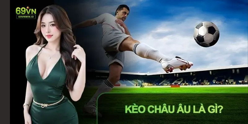 Kèo Châu Âu là gì và mẹo đặt cược hiệu quả