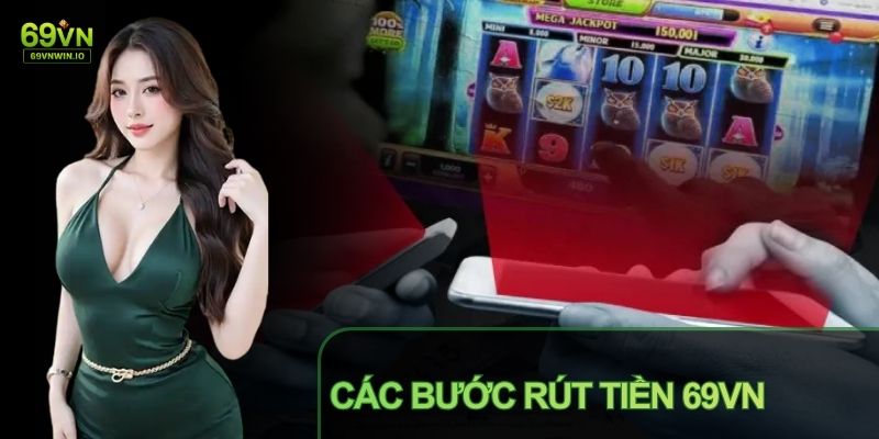 Rút tiền 69VN 2 Mọi thao tác rút tiền 69VN diễn ra trong môi trường bảo mật