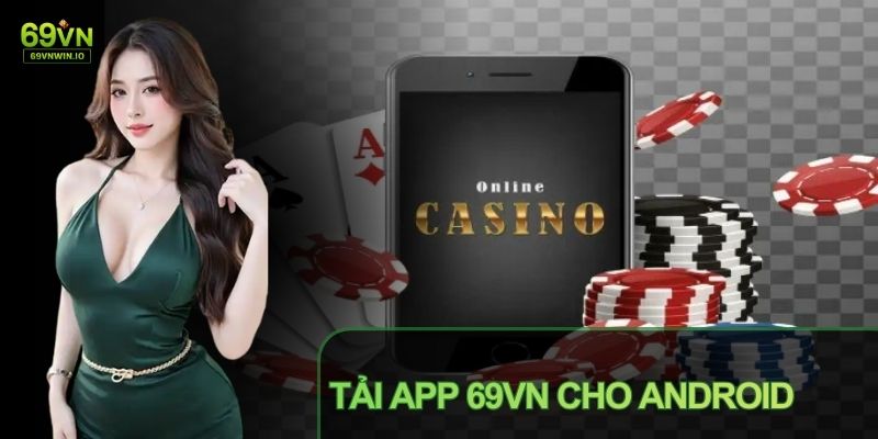 Tải app 69VN trên Android thực hiện qua file cài đặt chính thức